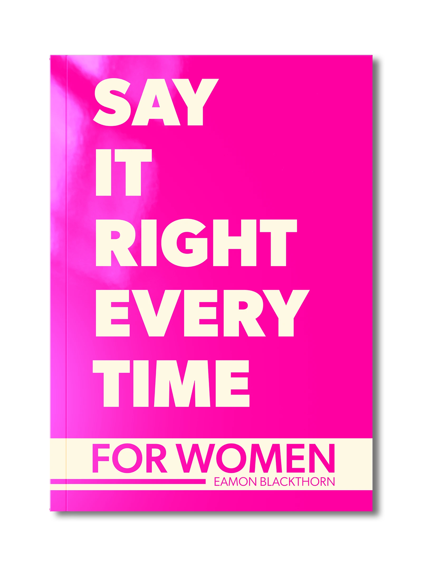 Say It Right Every Time For Women by Eamon Blackthorn (Just Say It, Book 2)